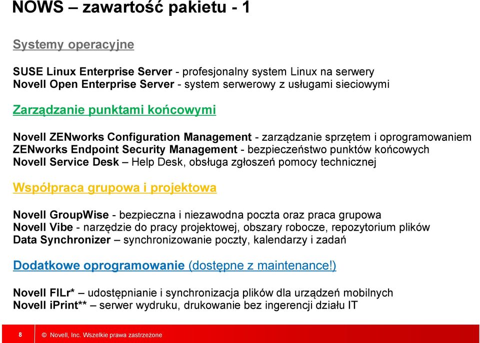Desk, obsługa zgłoszeń pomocy technicznej Współpraca grupowa i projektowa Novell GroupWise - bezpieczna i niezawodna poczta oraz praca grupowa Novell Vibe - narzędzie do pracy projektowej, obszary