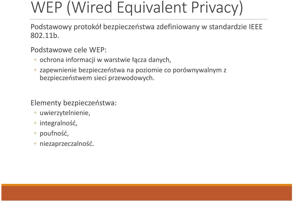 Podstawowe cele WEP: ochrona informacji w warstwie łącza danych, zapewnienie