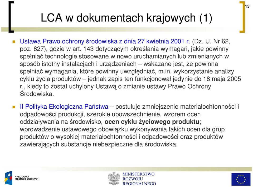 wymagania, które powinny uwzględniać, m.in. wykorzystanie analizy cyklu Ŝycia produktów jednak zapis ten funkcjonował jedynie do 18 maja 2005 r.