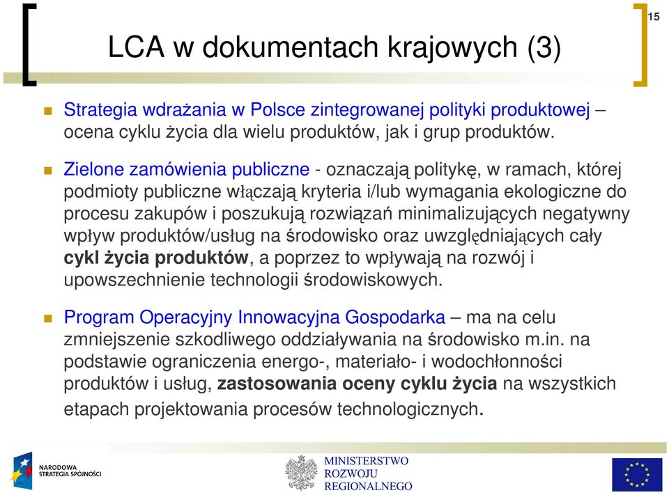 negatywny wpływ produktów/usług na środowisko oraz uwzględniających cały cykl Ŝycia produktów, a poprzez to wpływają na rozwój i upowszechnienie technologii środowiskowych.