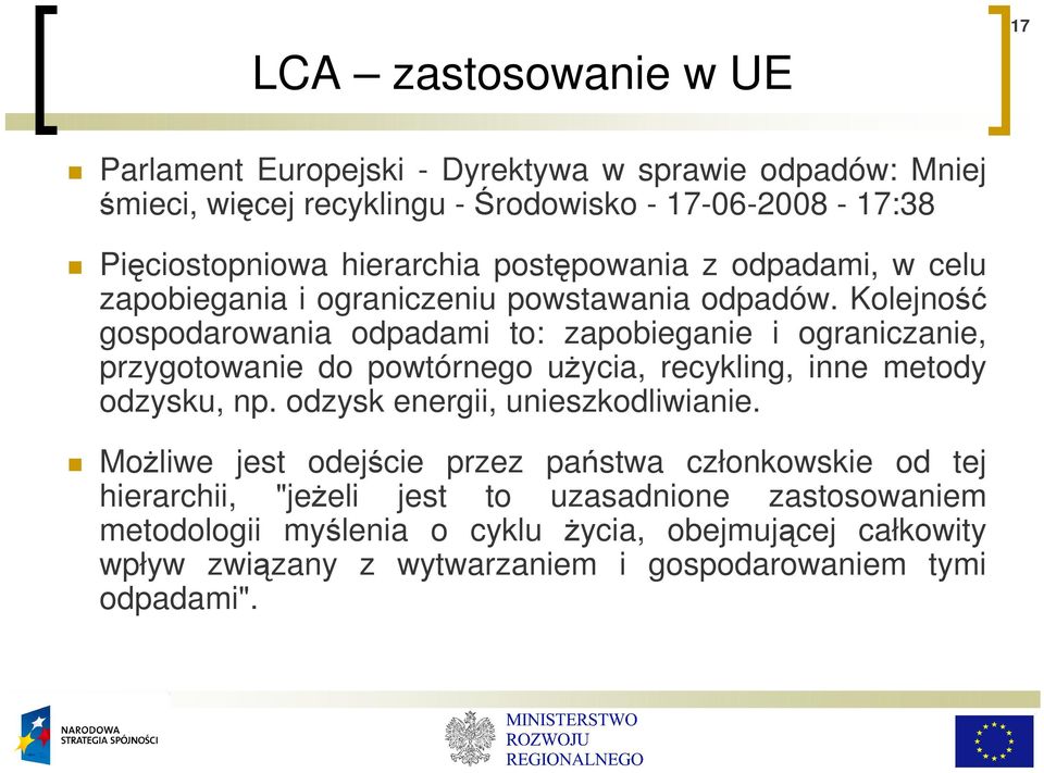 Kolejność gospodarowania odpadami to: zapobieganie i ograniczanie, przygotowanie do powtórnego uŝycia, recykling, inne metody odzysku, np.