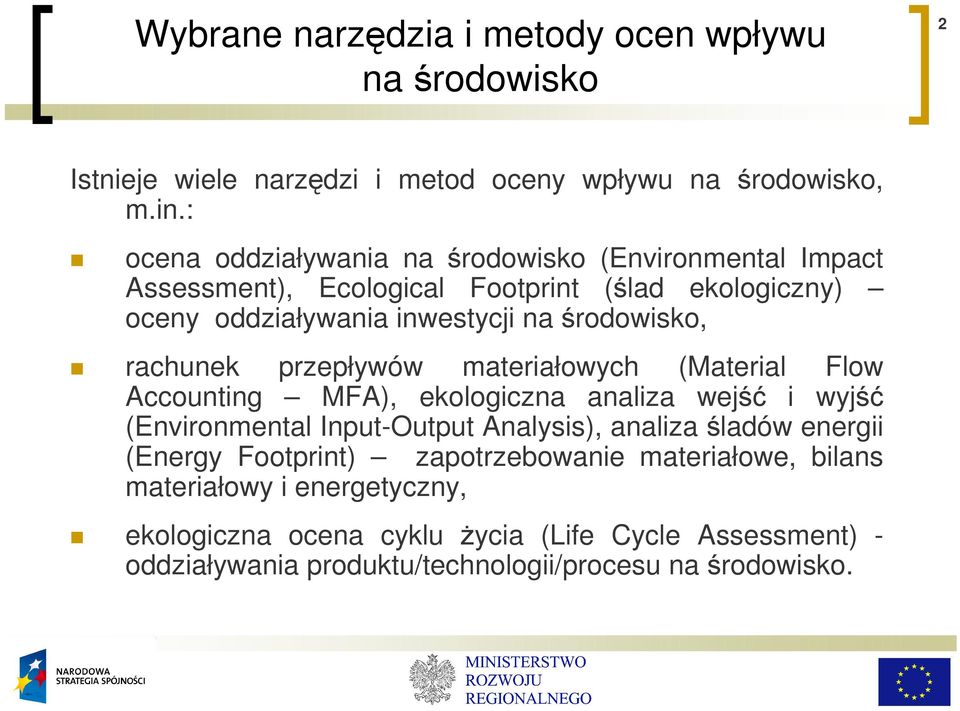 rachunek przepływów materiałowych (Material Flow Accounting MFA), ekologiczna analiza wejść i wyjść (Environmental Input-Output Analysis), analiza śladów