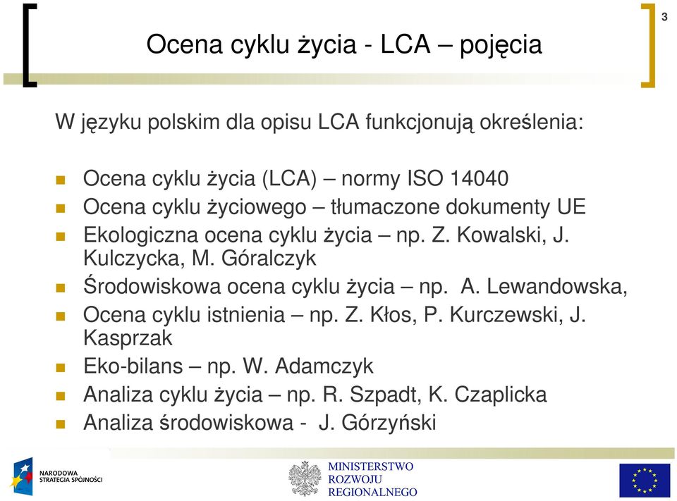 Kulczycka, M. Góralczyk Środowiskowa ocena cyklu Ŝycia np. A. Lewandowska, Ocena cyklu istnienia np. Z. Kłos, P.
