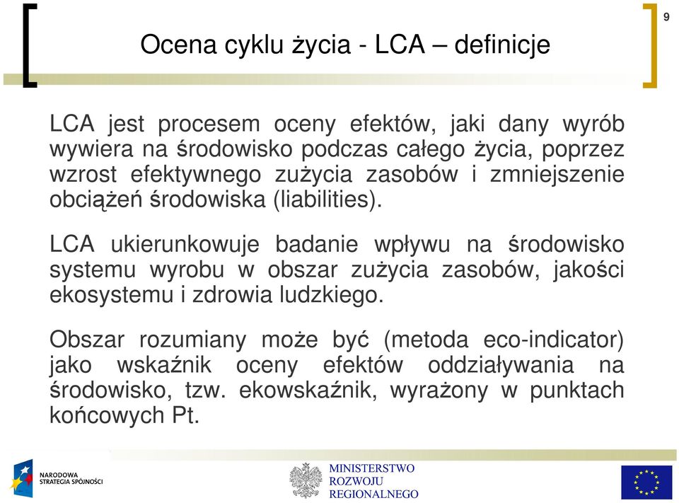 LCA ukierunkowuje badanie wpływu na środowisko systemu wyrobu w obszar zuŝycia zasobów, jakości ekosystemu i zdrowia ludzkiego.