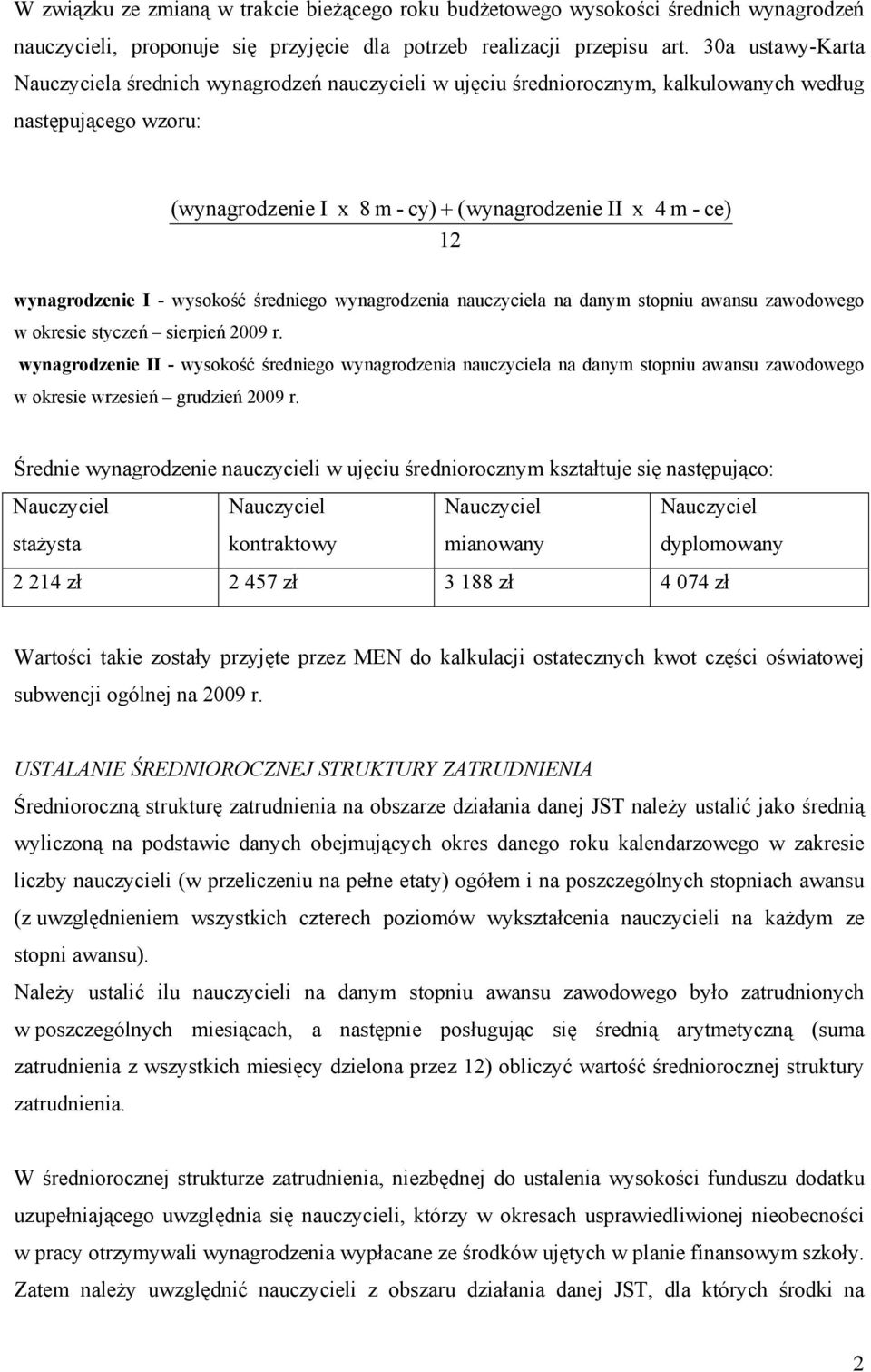 - wysokość średniego wynagrodzenia nauczyciela na danym stopniu awansu zawodowego w okresie styczeń sierpień 2009 r.