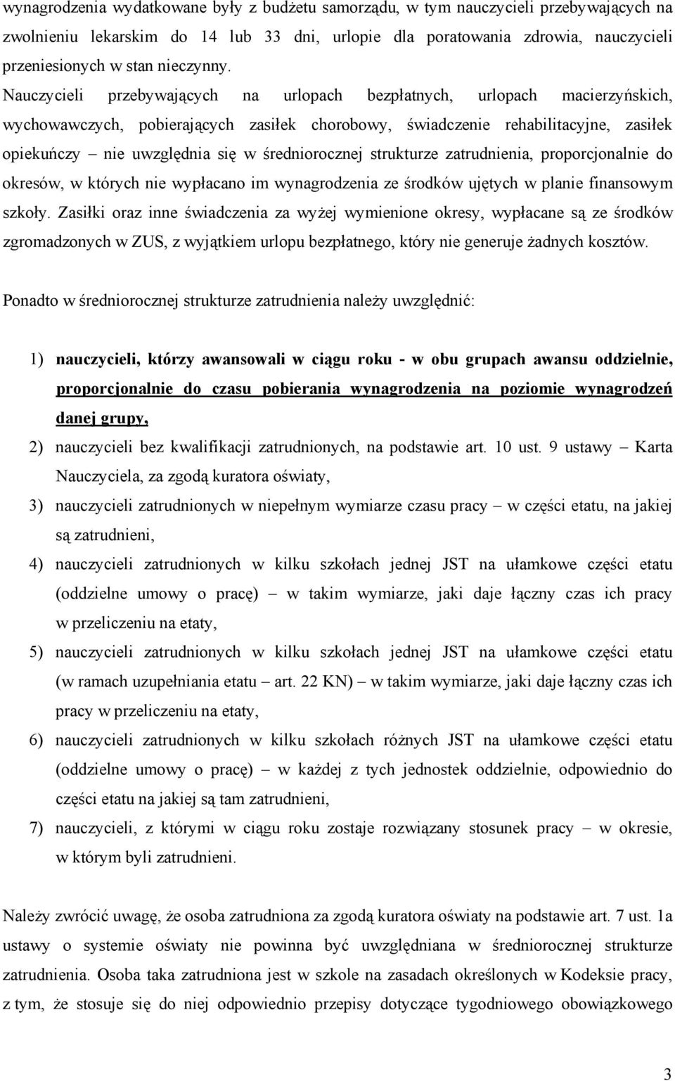 i przebywających na urlopach bezpłatnych, urlopach macierzyńskich, wychowawczych, pobierających zasiłek chorobowy, świadczenie rehabilitacyjne, zasiłek opiekuńczy nie uwzględnia się w średniorocznej