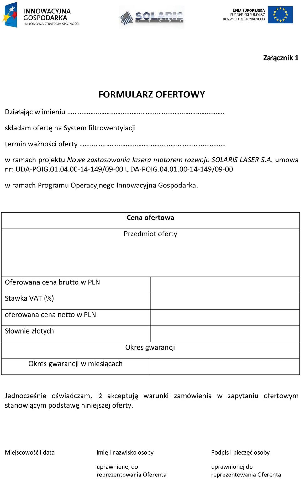 Cena ofertowa Przedmiot oferty Oferowana cena brutto w PLN Stawka VAT (%) oferowana cena netto w PLN Słownie złotych Okres gwarancji Okres gwarancji w miesiącach Jednocześnie oświadczam,