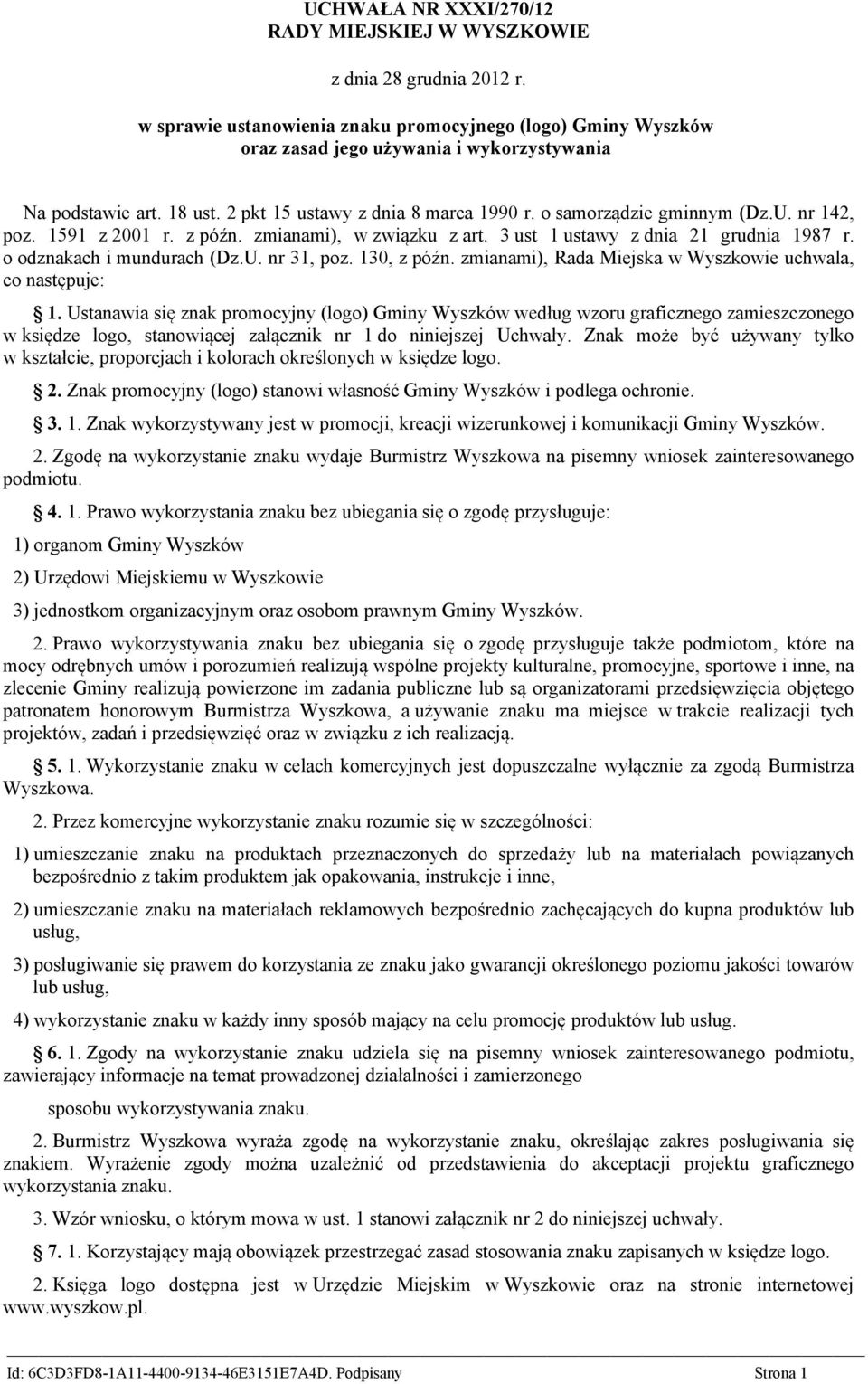 o odznakach i mundurach (Dz.U. nr 31, poz. 130, z późn. zmianami), Rada Miejska w Wyszkowie uchwala, co następuje: 1.