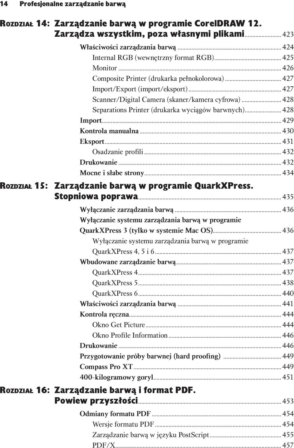 .. 428 Separations Printer (drukarka wyciągów barwnych)... 428 Import... 429 Kontrola manualna... 430 Eksport... 431 Osadzanie profili... 432 Drukowanie... 432 Mocne i słabe strony.