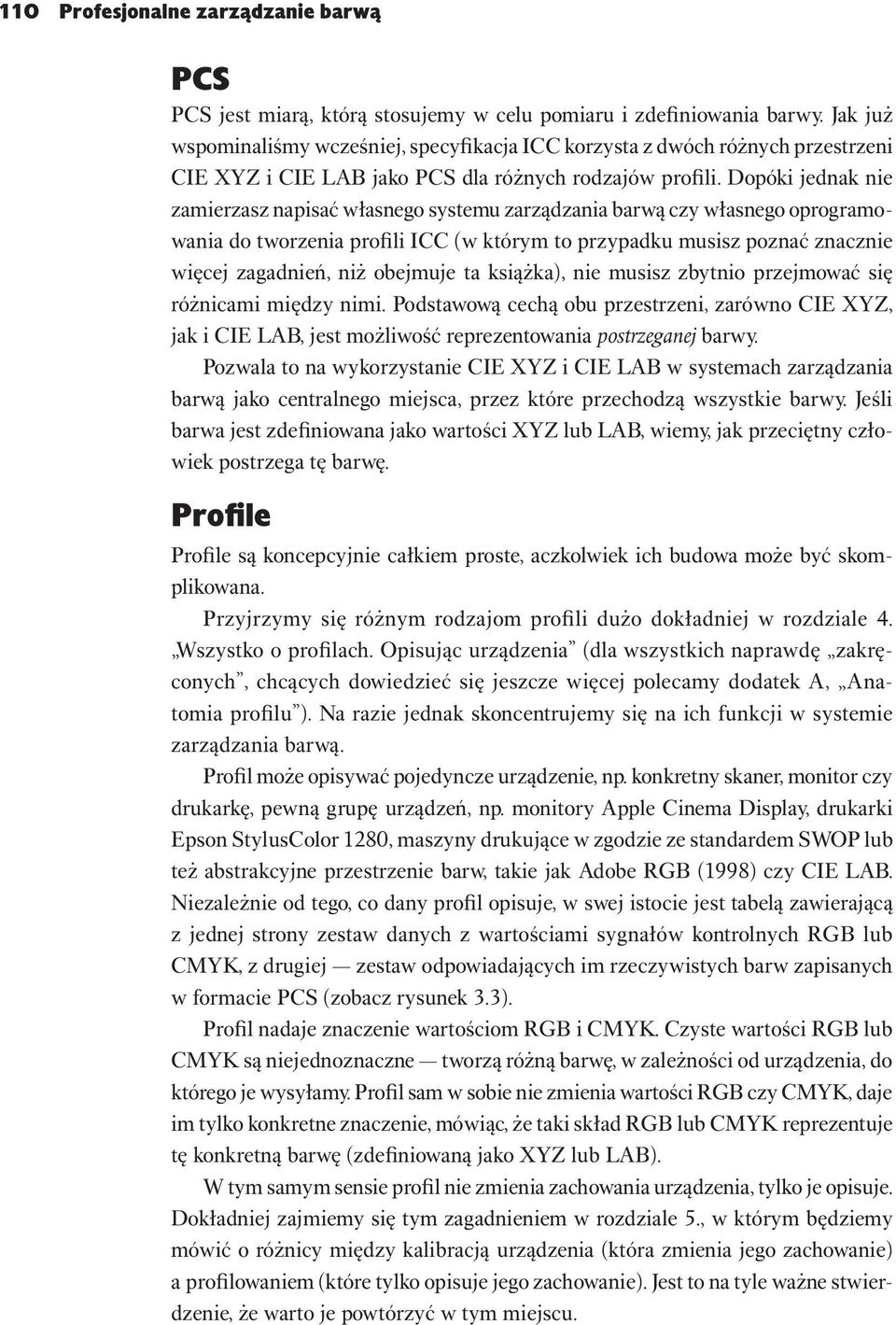 Dopóki jednak nie zamierzasz napisać własnego systemu zarządzania barwą czy własnego oprogramowania do tworzenia profili ICC (w którym to przypadku musisz poznać znacznie więcej zagadnień, niż