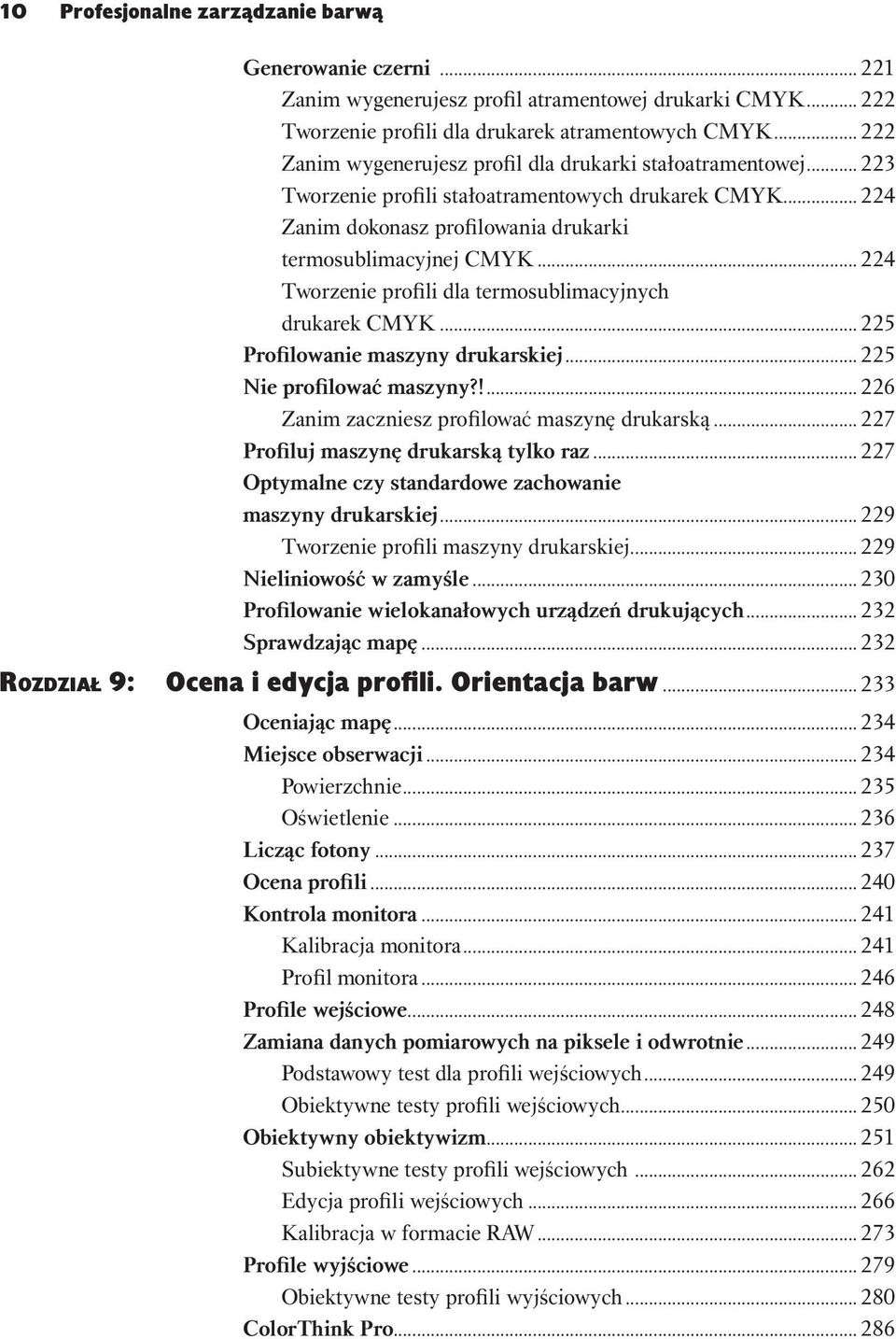 .. 224 Tworzenie profili dla termosublimacyjnych drukarek CMYK... 225 Profilowanie maszyny drukarskiej... 225 Nie profilować maszyny?!... 226 Zanim zaczniesz profilować maszynę drukarską.