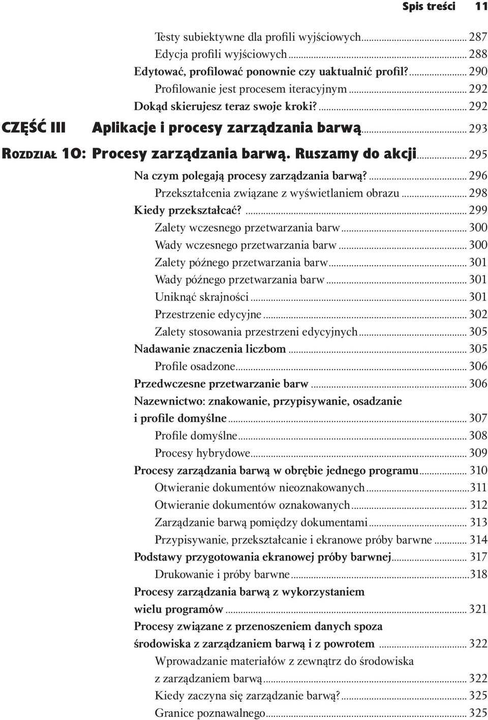 .. 295 Na czym polegają procesy zarządzania barwą?... 296 Przekształcenia związane z wyświetlaniem obrazu... 298 Kiedy przekształcać?... 299 Zalety wczesnego przetwarzania barw.