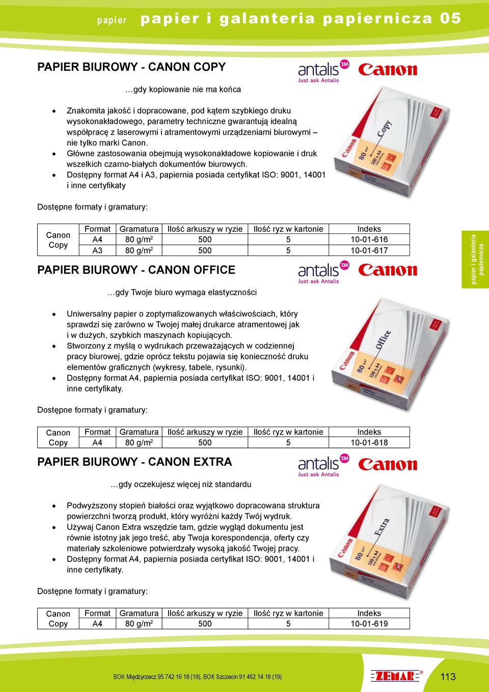 Dostępny format A4 i A3, papiernia posiada certyfikat ISO: 9001, 14001 i inne certyfikaty Dostępne formaty i gramatury: Canon Copy Format Gramatura Ilość arkuszy w ryzie Ilość ryz w kartonie Indeks