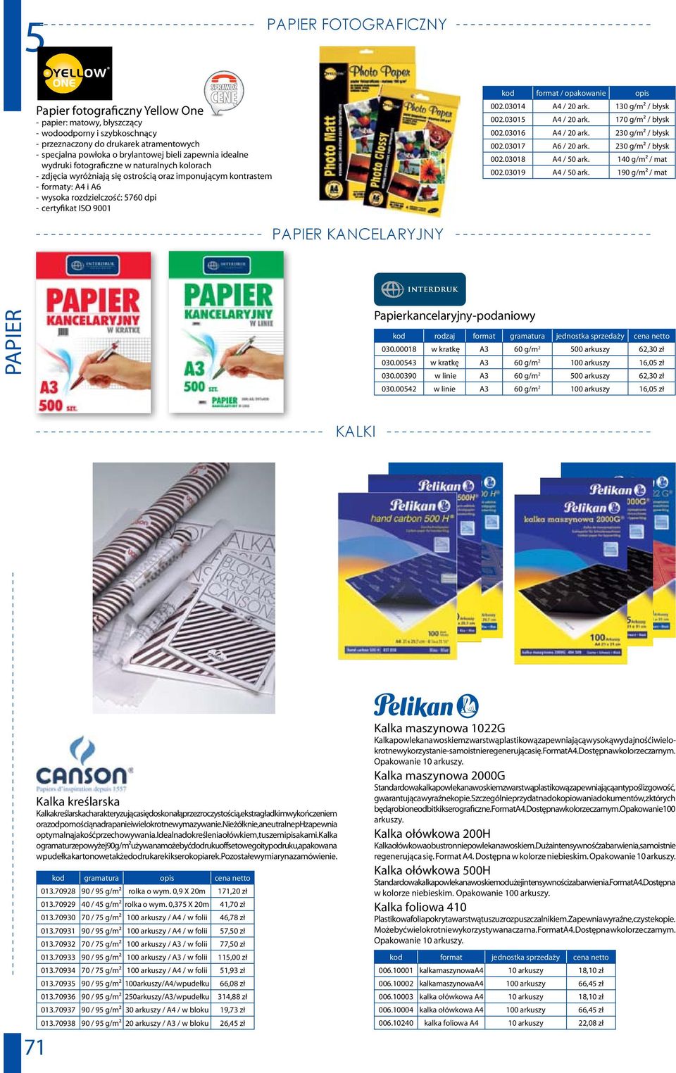 format / opakowanie opis 002.03014 A4 / 20 ark. 130 g/m² / błysk 002.03015 A4 / 20 ark. 170 g/m² / błysk 002.03016 A4 / 20 ark. 230 g/m² / błysk 002.03017 A6 / 20 ark. 230 g/m² / błysk 002.03018 A4 / 50 ark.