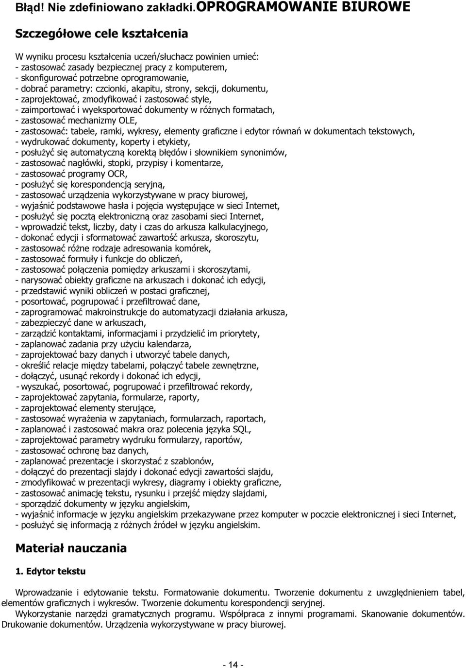 oprogramowanie, - dobrać parametry: czcionki, akapitu, strony, sekcji, dokumentu, - zaprojektować, zmodyfikować i zastosować style, - zaimportować i wyeksportować dokumenty w różnych formatach, -