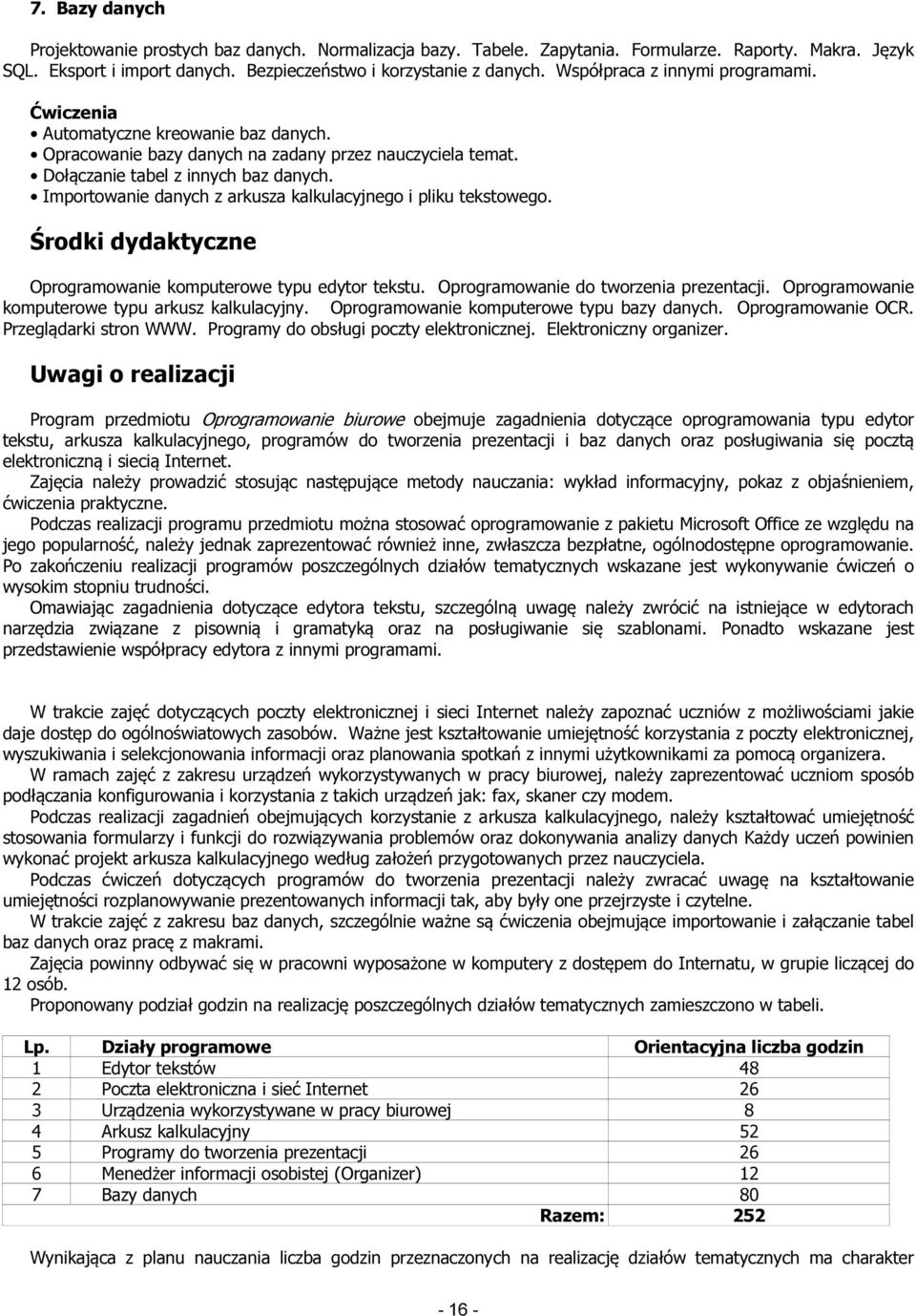 Importowanie danych z arkusza kalkulacyjnego i pliku tekstowego. Środki dydaktyczne Oprogramowanie komputerowe typu edytor tekstu. Oprogramowanie do tworzenia prezentacji.
