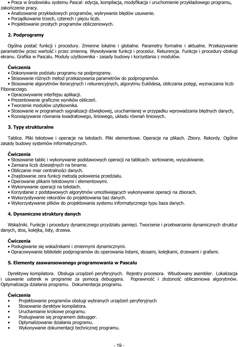 Parametry formalne i aktualne. Przekazywanie parametrów przez wartość i przez zmienną. Wywoływanie funkcji i procedur. Rekurencja. Funkcje i procedury obsługi ekranu. Grafika w Pascalu.