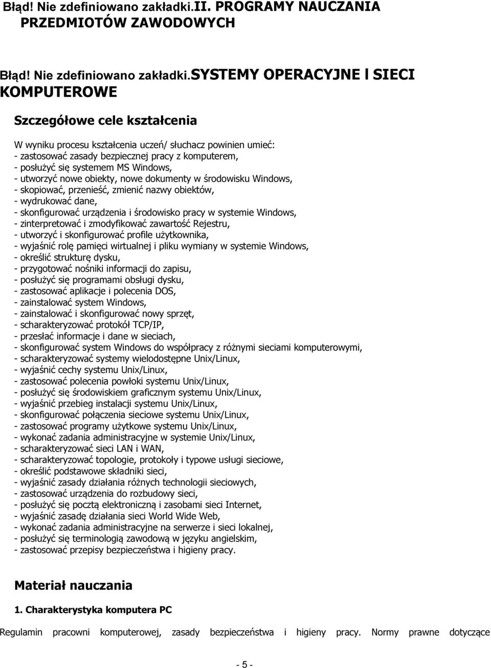 bezpiecznej pracy z komputerem, - posłużyć się systemem MS Windows, - utworzyć nowe obiekty, nowe dokumenty w środowisku Windows, - skopiować, przenieść, zmienić nazwy obiektów, - wydrukować dane, -