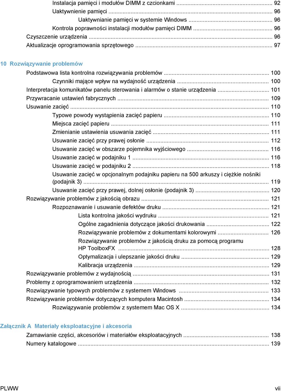 .. 100 Czynniki mające wpływ na wydajność urządzenia... 100 Interpretacja komunikatów panelu sterowania i alarmów o stanie urządzenia... 101 Przywracanie ustawień fabrycznych... 109 Usuwanie zacięć.