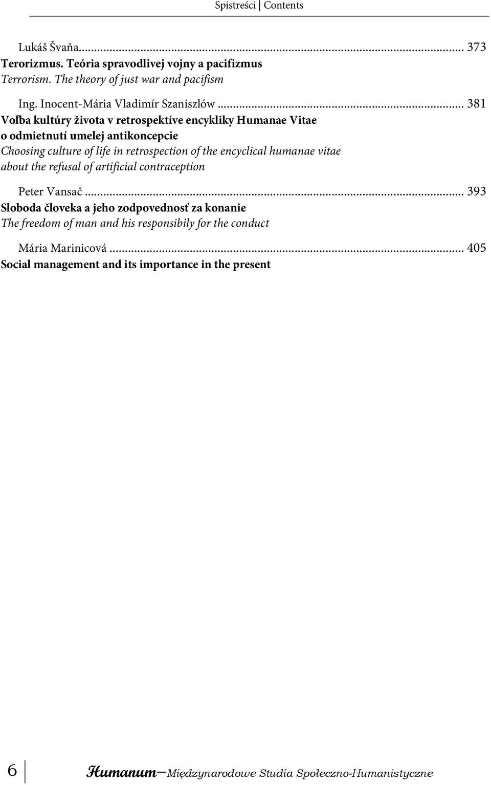 .. 381 Voľba kultúry života v retrospektíve encykliky Humanae Vitae o odmietnutí umelej antikoncepcie Choosing culture of life in retrospection of the encyclical