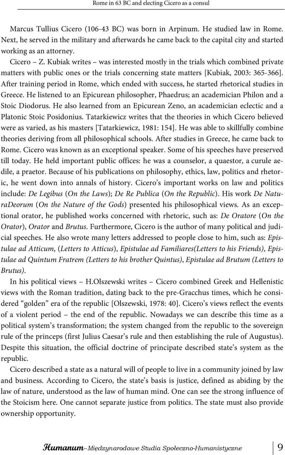 Kubiak writes was interested mostly in the trials which combined private matters with public ones or the trials concerning state matters [Kubiak, 2003: 365-366].