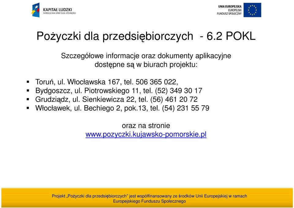 (52) 349 30 17 Grudziądz, ul. Sienkiewicza 22, tel. (56) 461 20 72 Włocławek, ul.