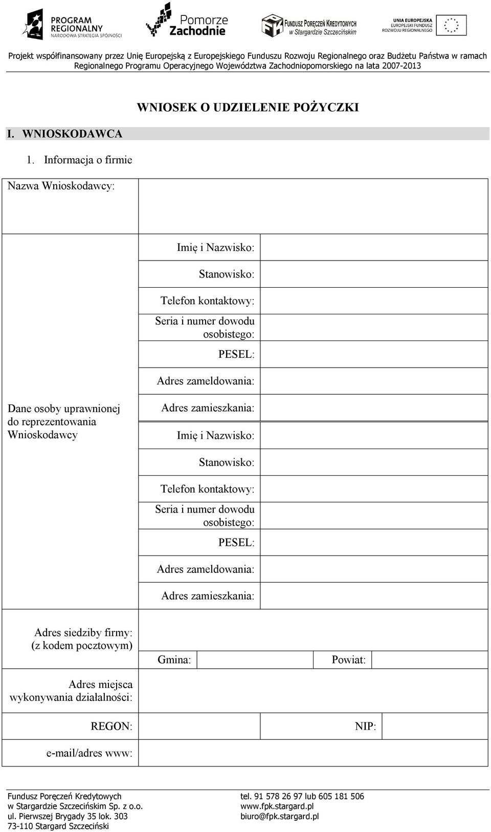 Informacja o firmie Nazwa Wnioskodawcy: Imię i Nazwisko: Stanowisko: Telefon kontaktowy: Seria i numer dowodu osobistego: PESEL: Adres zameldowania: Dane osoby uprawnionej do reprezentowania