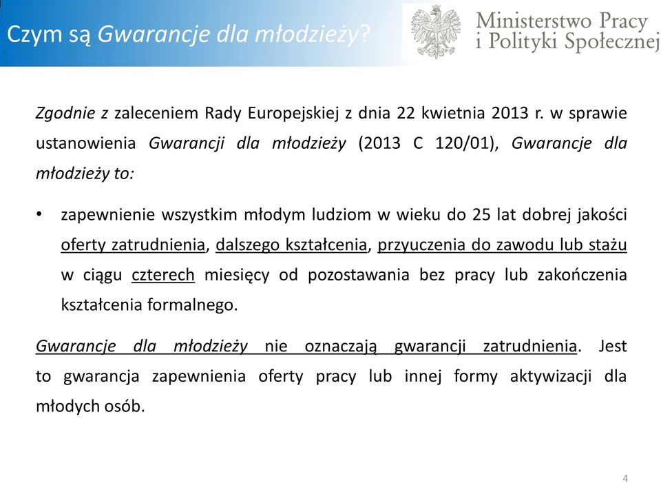 lat dobrej jakości oferty zatrudnienia, dalszego kształcenia, przyuczenia do zawodu lub stażu w ciągu czterech miesięcy od pozostawania bez