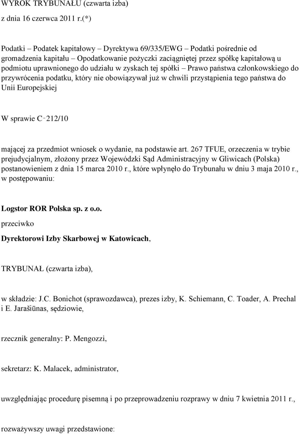 tej spółki Prawo państwa członkowskiego do przywrócenia podatku, który nie obowiązywał już w chwili przystąpienia tego państwa do Unii Europejskiej W sprawie C 212/10 mającej za przedmiot wniosek o