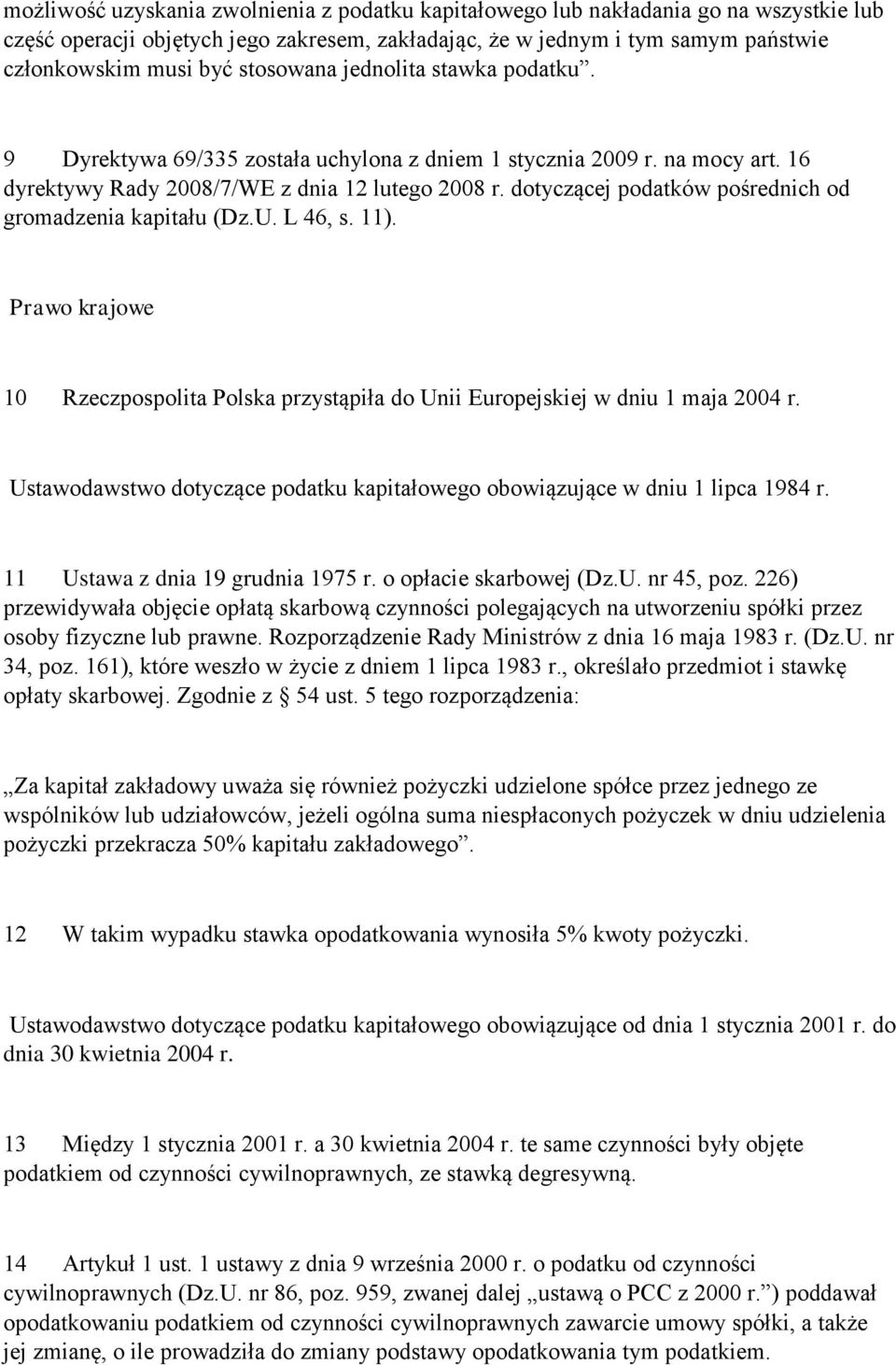 dotyczącej podatków pośrednich od gromadzenia kapitału (Dz.U. L 46, s. 11). Prawo krajowe 10 Rzeczpospolita Polska przystąpiła do Unii Europejskiej w dniu 1 maja 2004 r.