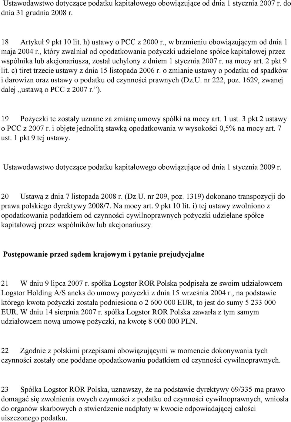 na mocy art. 2 pkt 9 lit. c) tiret trzecie ustawy z dnia 15 listopada 2006 r. o zmianie ustawy o podatku od spadków i darowizn oraz ustawy o podatku od czynności prawnych (Dz.U. nr 222, poz.