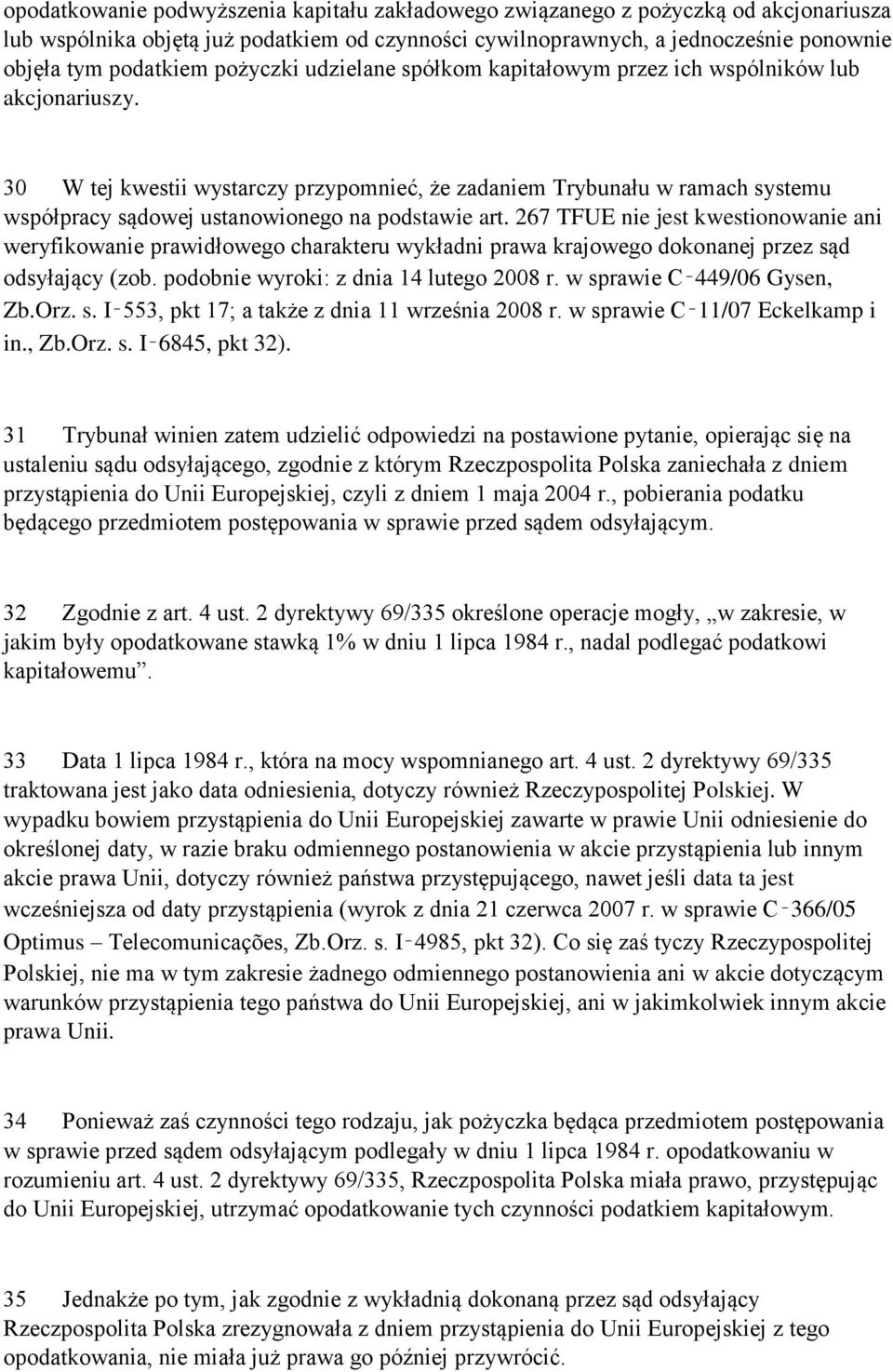 30 W tej kwestii wystarczy przypomnieć, że zadaniem Trybunału w ramach systemu współpracy sądowej ustanowionego na podstawie art.