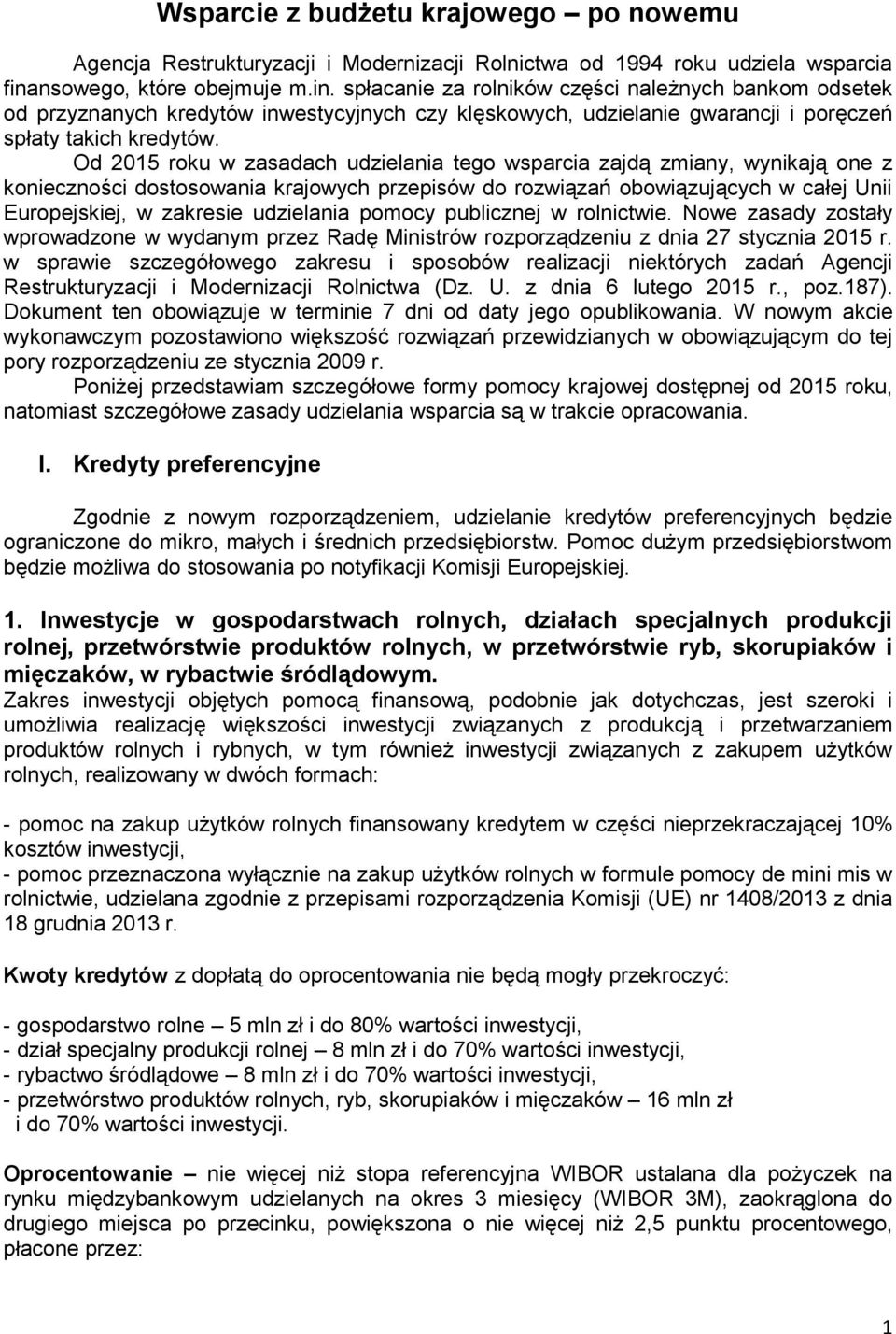 Od 2015 roku w zasadach udzielania tego wsparcia zajdą zmiany, wynikają one z konieczności dostosowania krajowych przepisów do rozwiązań obowiązujących w całej Unii Europejskiej, w zakresie