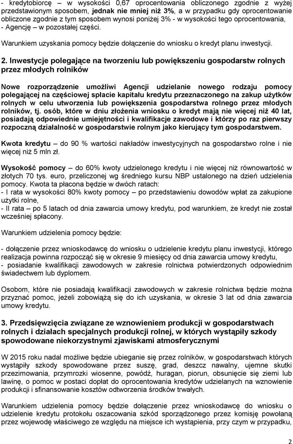 Inwestycje polegające na tworzeniu lub powiększeniu gospodarstw rolnych przez młodych rolników Nowe rozporządzenie umożliwi Agencji udzielanie nowego rodzaju pomocy polegającej na częściowej spłacie