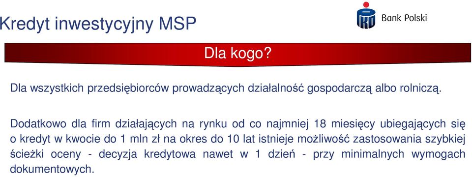 Dodatkowo dla firm działających na rynku od co najmniej 18 miesięcy ubiegających się o kredyt w