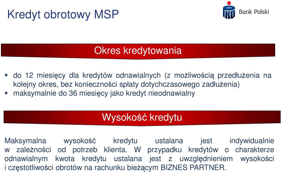 kredytu Maksymalna wysokość kredytu ustalana jest indywidualnie w zaleŝności od potrzeb klienta.
