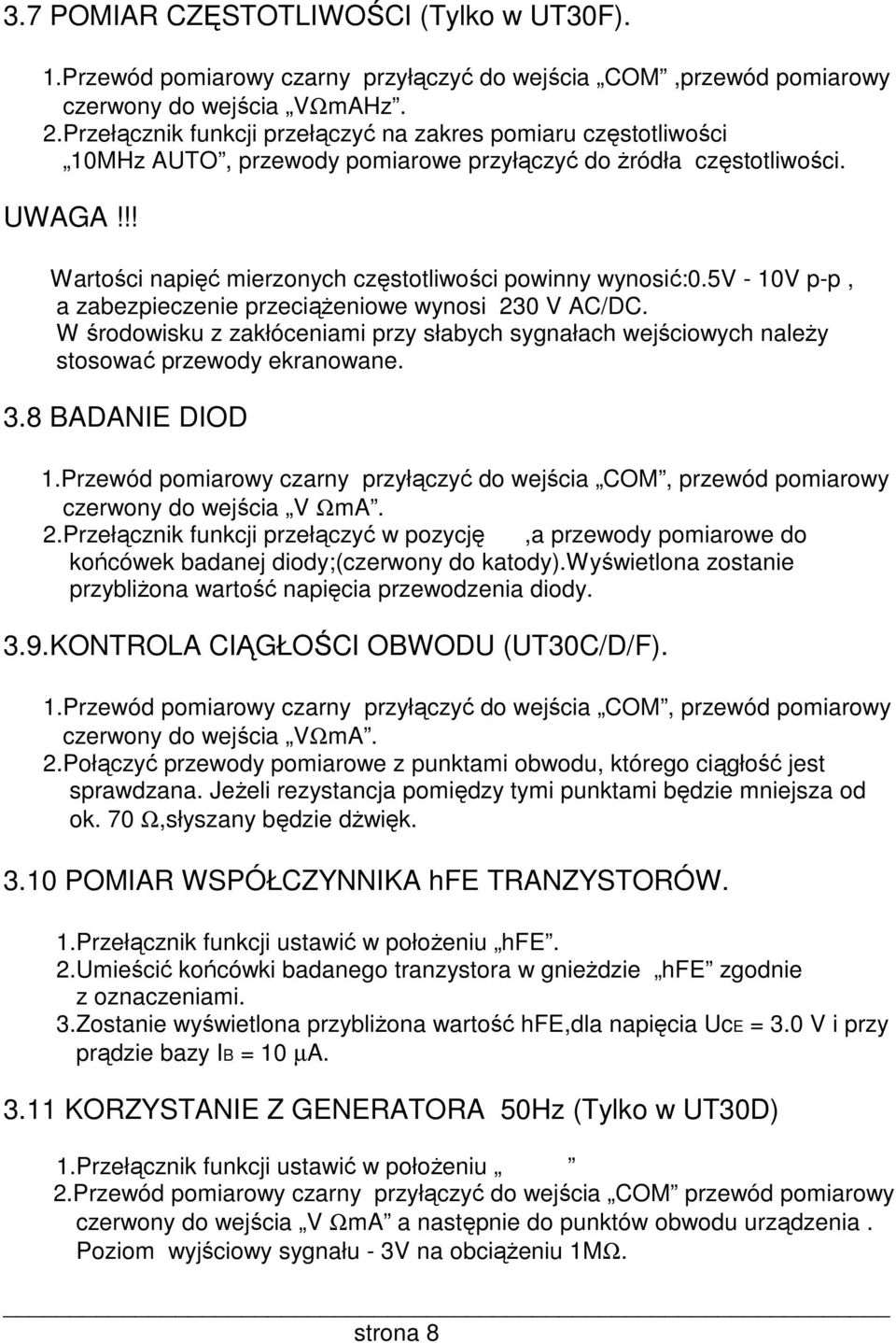 5v - 10V p-p, a zabezpieczenie przeciąŝeniowe wynosi 230 V AC/DC. W środowisku z zakłóceniami przy słabych sygnałach wejściowych naleŝy stosować przewody ekranowane. 3.8 BADANIE DIOD 1.