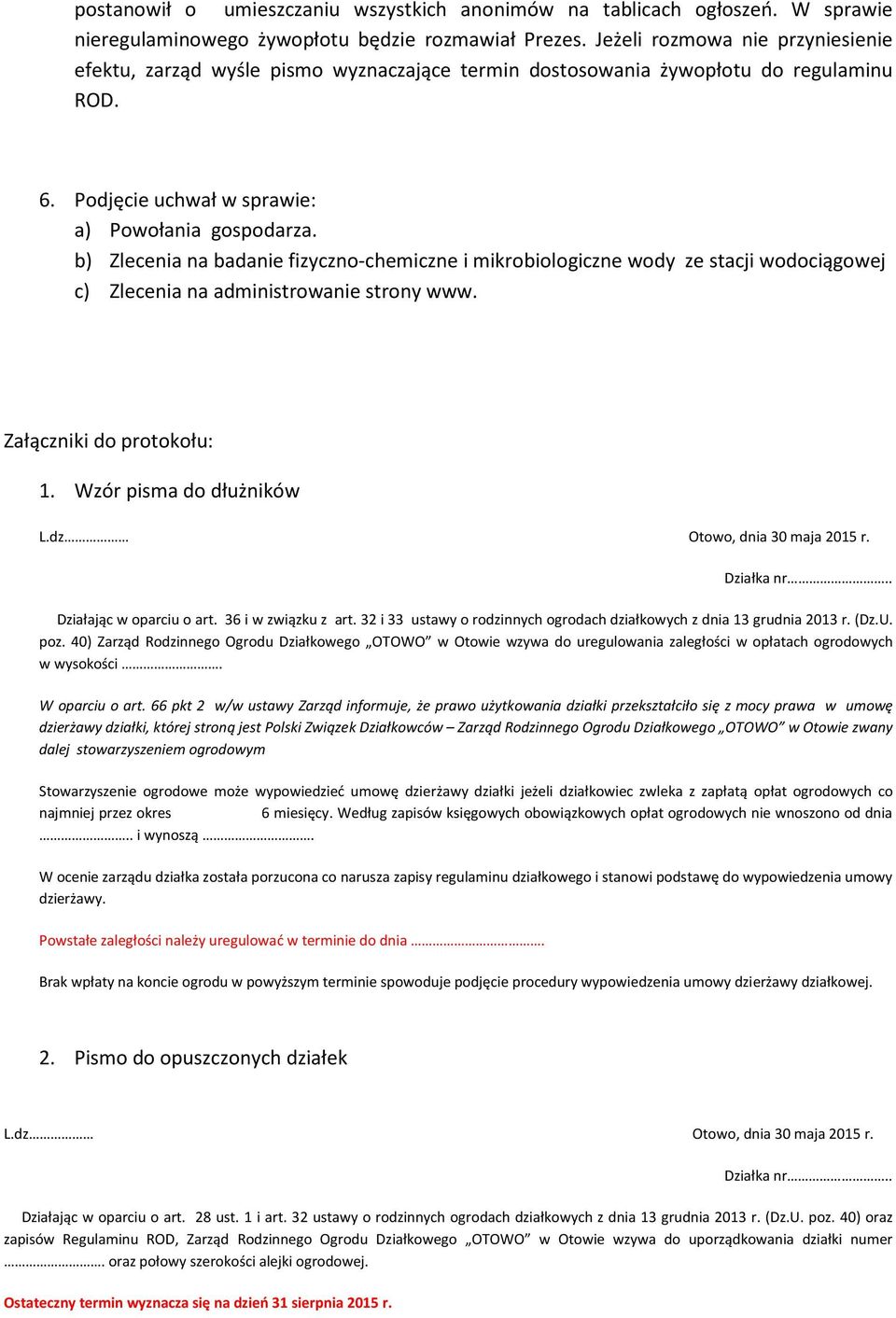 b) Zlecenia na badanie fizyczno-chemiczne i mikrobiologiczne wody ze stacji wodociągowej c) Zlecenia na administrowanie strony www. Załączniki do protokołu: 1. Wzór pisma do dłużników L.