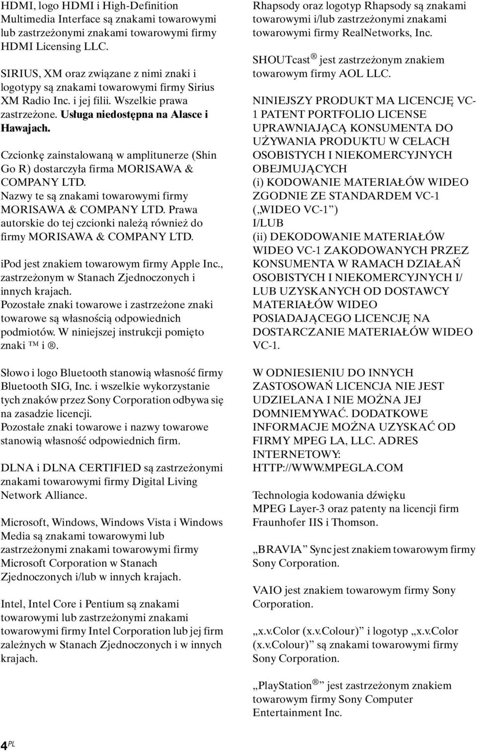 Czcionkę zainstalowaną w amplitunerze (Shin Go R) dostarczyła firma MORISAWA & COMPANY LTD. Nazwy te są znakami towarowymi firmy MORISAWA & COMPANY LTD.