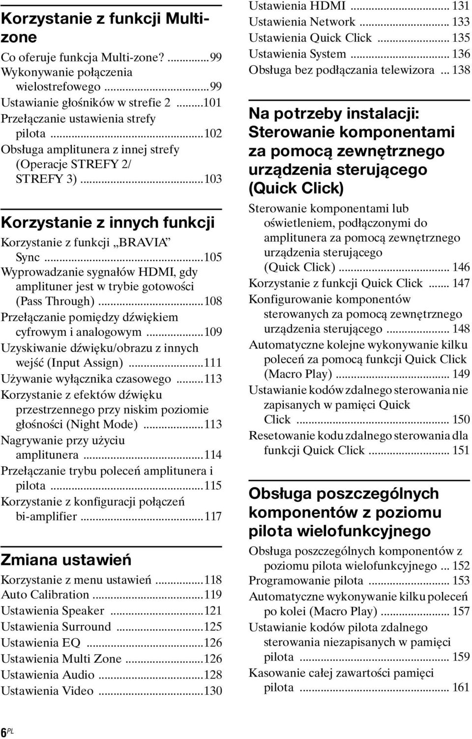 ..105 Wyprowadzanie sygnałów HDMI, gdy amplituner jest w trybie gotowości (Pass Through)...108 Przełączanie pomiędzy dźwiękiem cyfrowym i analogowym.