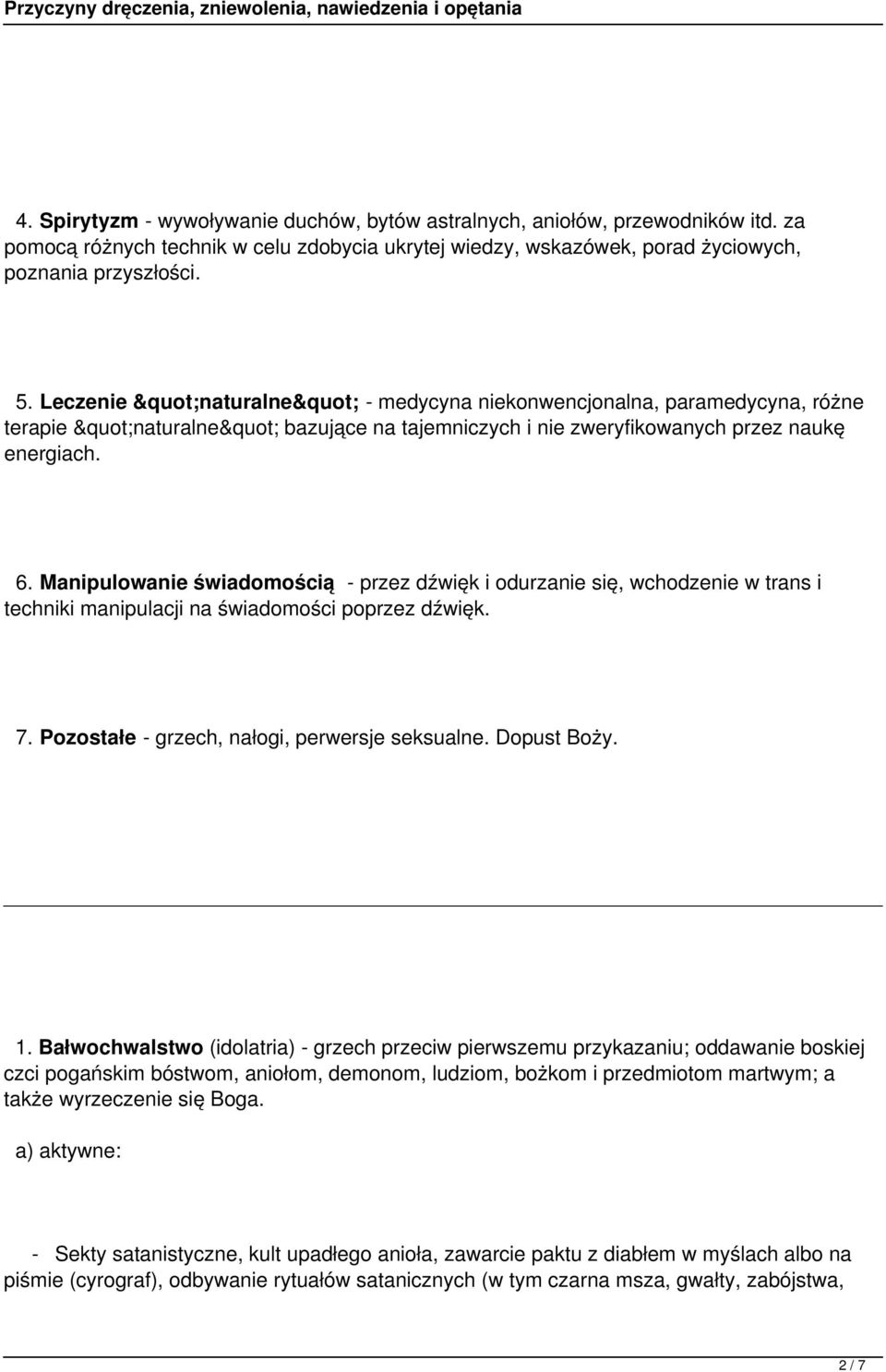 Manipulowanie świadomością - przez dźwięk i odurzanie się, wchodzenie w trans i techniki manipulacji na świadomości poprzez dźwięk. 7. Pozostałe - grzech, nałogi, perwersje seksualne. Dopust Boży. 1.