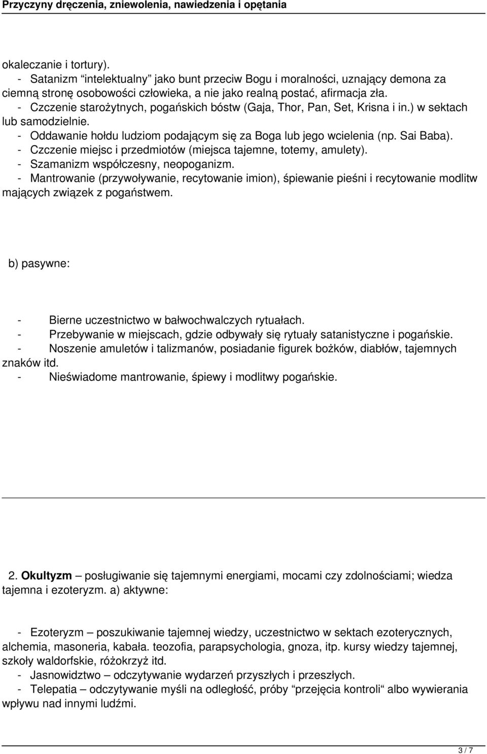 - Czczenie miejsc i przedmiotów (miejsca tajemne, totemy, amulety). - Szamanizm współczesny, neopoganizm.
