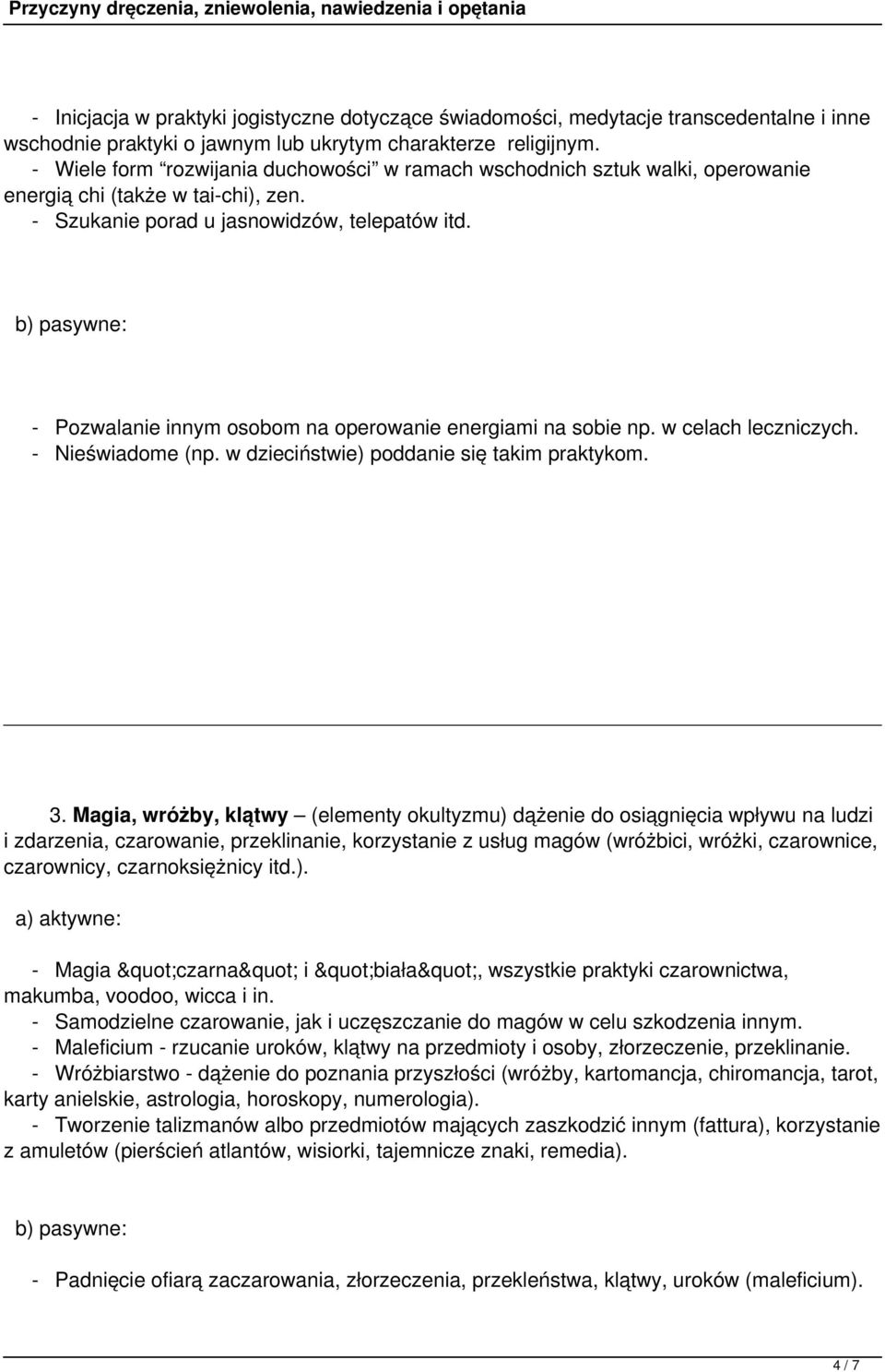 - Pozwalanie innym osobom na operowanie energiami na sobie np. w celach leczniczych. - Nieświadome (np. w dzieciństwie) poddanie się takim praktykom. 3.