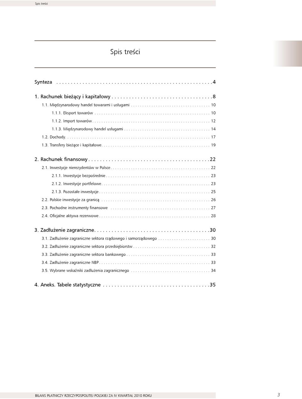 .. 23 2.1.2. Inwestycje portfelowe.... 23 2.1.3. Pozostałe inwestycje... 25 2.2. Polskie inwestycje za granicą... 26 2.3. Pochodne instrumenty finansowe... 27 2.. Oficjalne aktywa rezerwowe... 28 3.