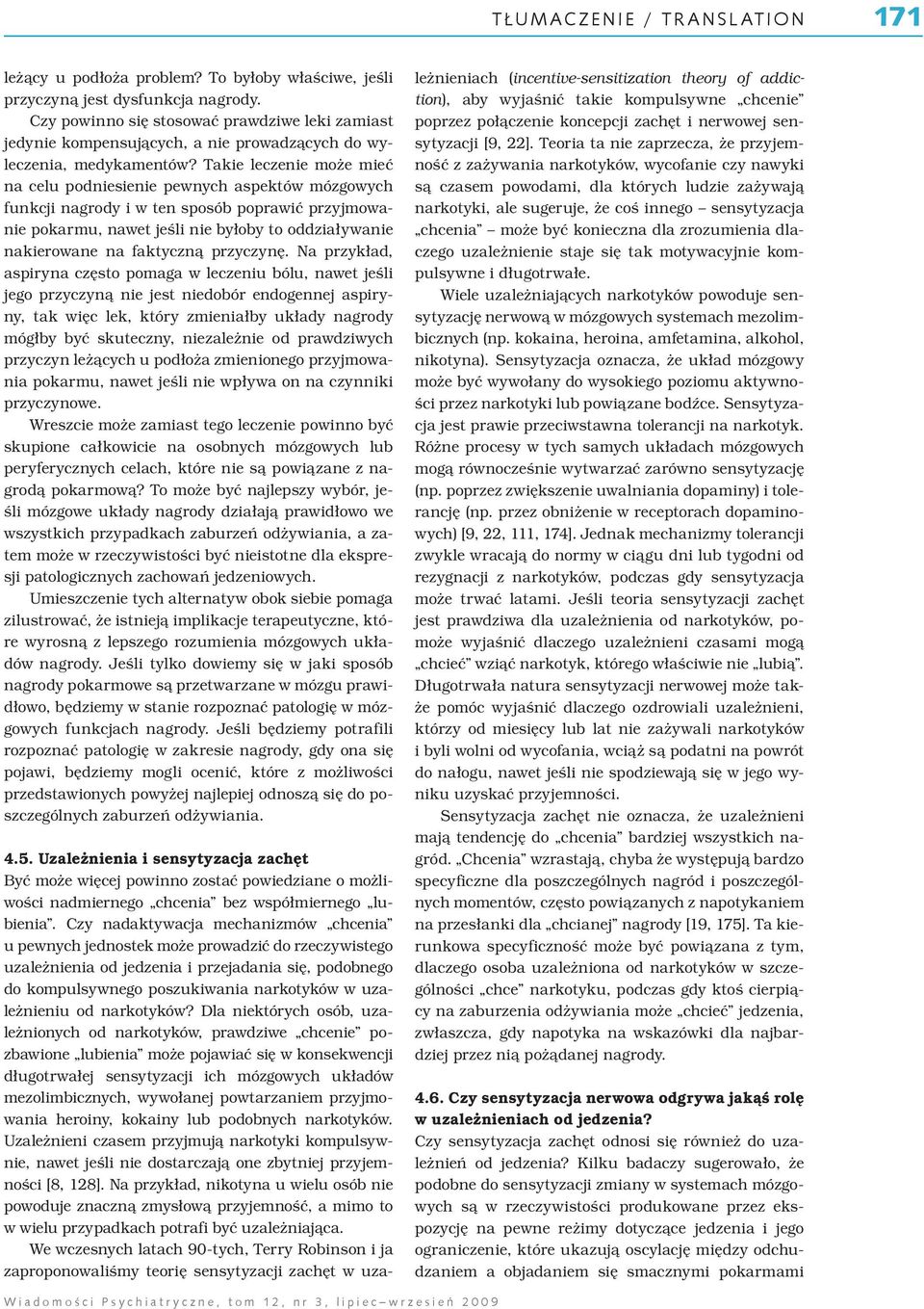 Takie leczenie może mieć na celu podniesienie pewnych aspektów mózgowych funkcji nagrody i w ten sposób poprawić przyjmowanie pokarmu, nawet jeśli nie byłoby to oddziaływanie nakierowane na faktyczną