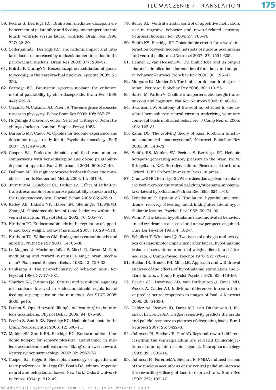 Baird JP, ChungYN. Benzodiazepine modulation of gustatorycoding in the parabrachial nucleus. Appetite 2008: 51; 352. 62. Berridge KC.