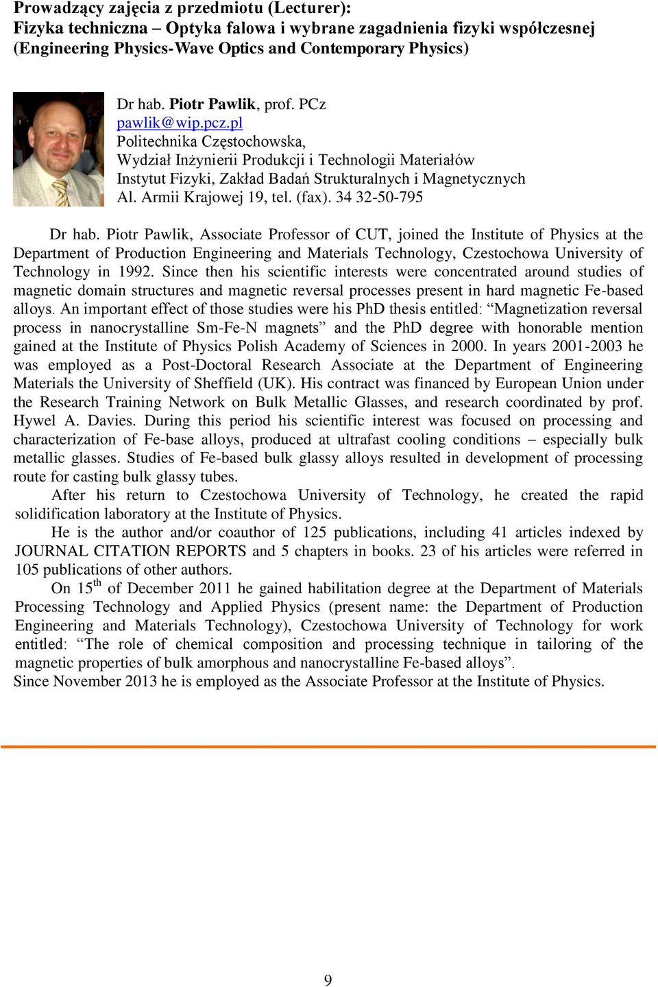 34 32-50-795 Dr hab. Piotr Pawlik, Associate Professor of CUT, joined the Institute of Physics at the Department of Production and Materials Technology, Czestochowa University of Technology in 1992.