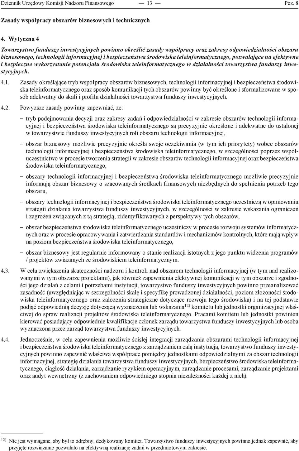 teleinformatycznego, pozwalające na efektywne i bezpieczne wykorzystanie potencjału środowiska teleinformatycznego w działalności towarzystwa funduszy inwestycyjnych. 4.1.