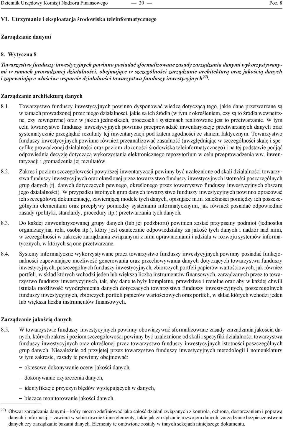 architekturą oraz jakością danych i zapewniające właściwe wsparcie działalności towarzystwa funduszy inwestycyjnych 27). Zarządzanie architekturą danych 8.1.