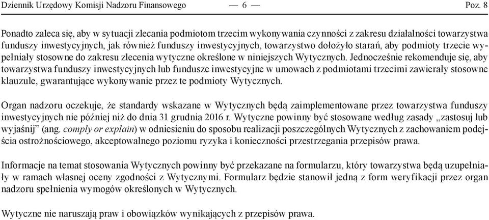 dołożyło starań, aby podmioty trzecie wypełniały stosowne do zakresu zlecenia wytyczne określone w niniejszych Wytycznych.